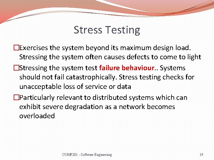 Stress Testing �Exercises the system beyond its maximum design load. Stressing the system often