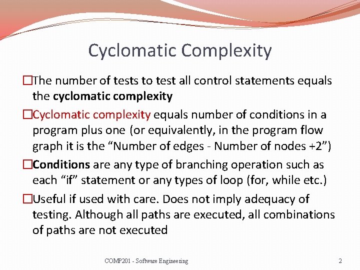 Cyclomatic Complexity �The number of tests to test all control statements equals the cyclomatic