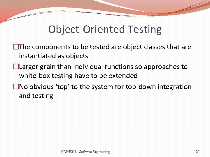 Object-Oriented Testing �The components to be tested are object classes that are instantiated as