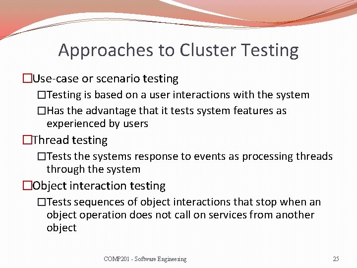 Approaches to Cluster Testing �Use-case or scenario testing �Testing is based on a user