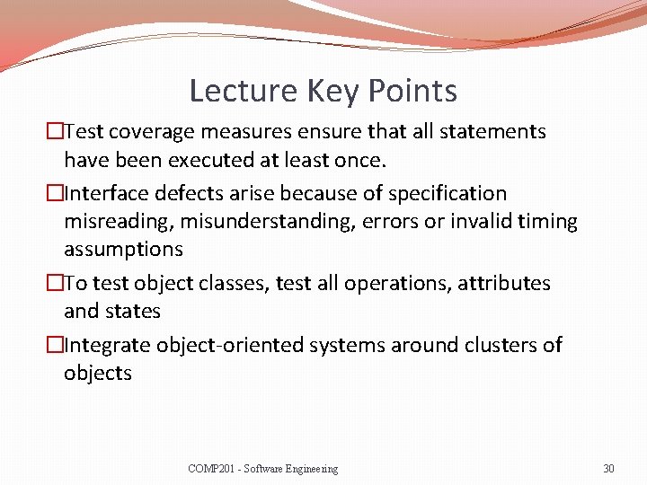 Lecture Key Points �Test coverage measures ensure that all statements have been executed at