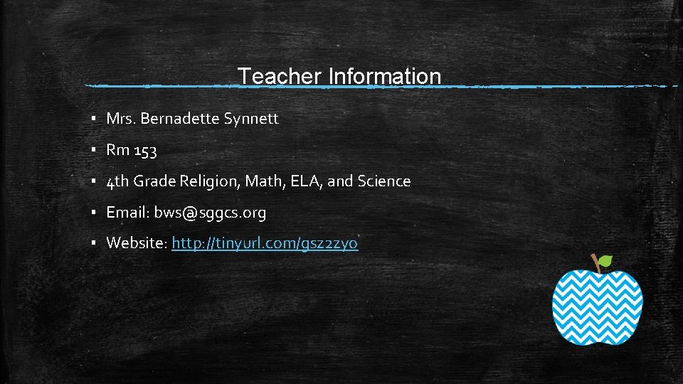 Teacher Information ▪ Mrs. Bernadette Synnett ▪ Rm 153 ▪ 4 th Grade Religion,