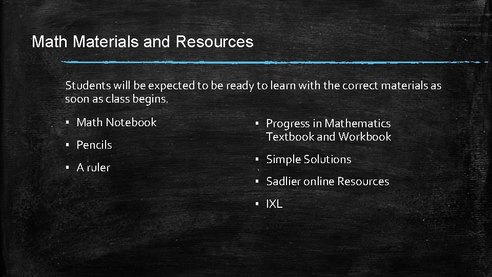 Math Materials and Resources Students will be expected to be ready to learn with