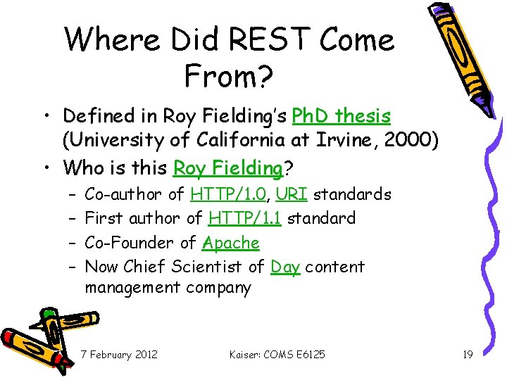 Where Did REST Come From? • Defined in Roy Fielding’s Ph. D thesis (University