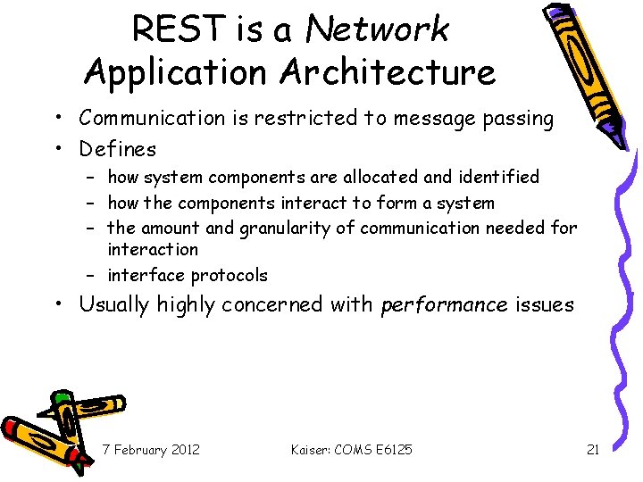 REST is a Network Application Architecture • Communication is restricted to message passing •