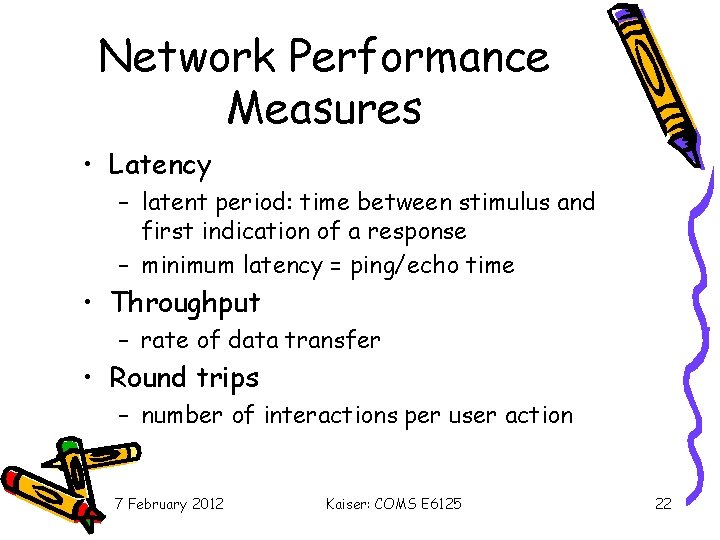 Network Performance Measures • Latency – latent period: time between stimulus and first indication