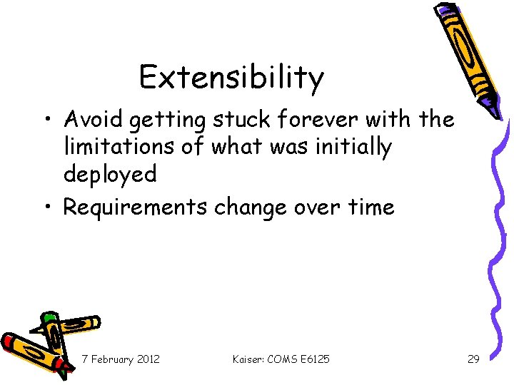 Extensibility • Avoid getting stuck forever with the limitations of what was initially deployed