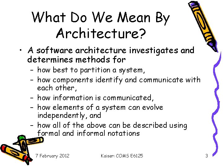 What Do We Mean By Architecture? • A software architecture investigates and determines methods