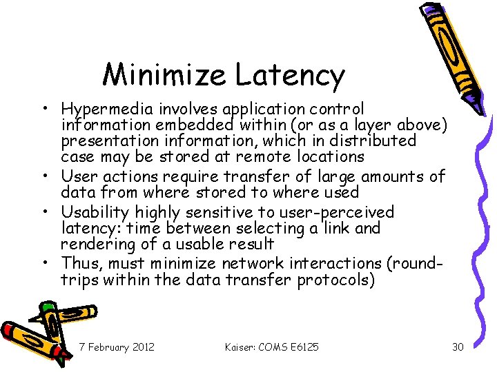 Minimize Latency • Hypermedia involves application control information embedded within (or as a layer