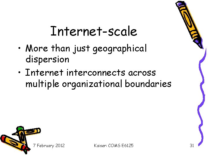 Internet-scale • More than just geographical dispersion • Internet interconnects across multiple organizational boundaries