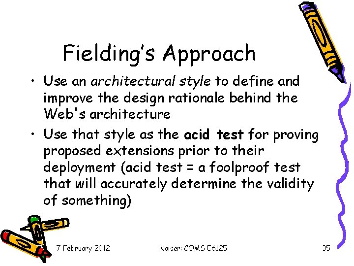 Fielding’s Approach • Use an architectural style to define and improve the design rationale