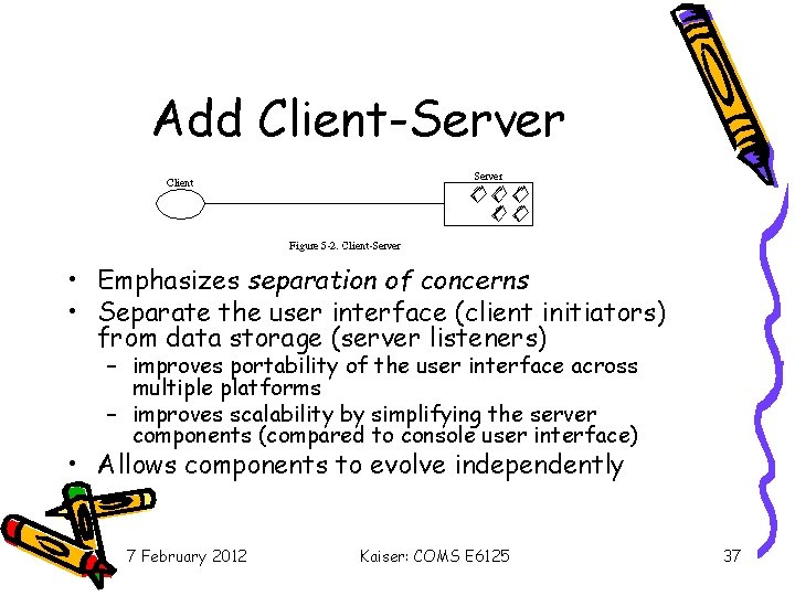 Add Client-Server • Emphasizes separation of concerns • Separate the user interface (client initiators)