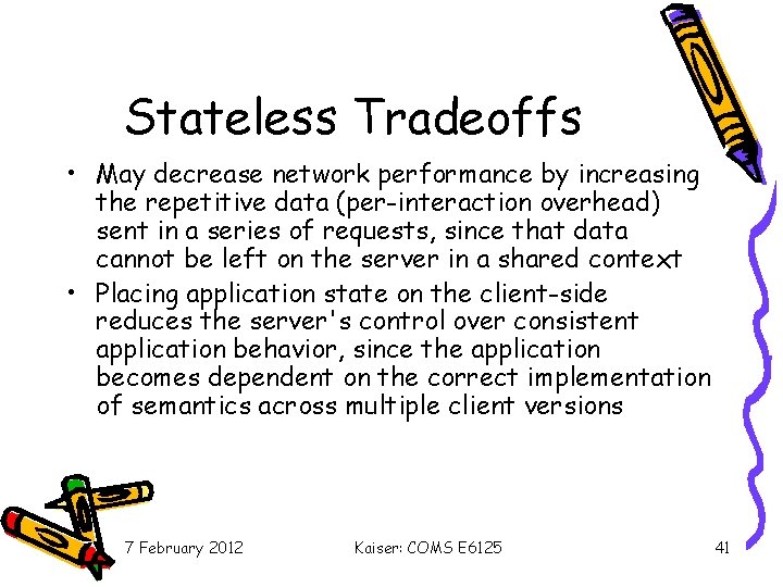 Stateless Tradeoffs • May decrease network performance by increasing the repetitive data (per-interaction overhead)