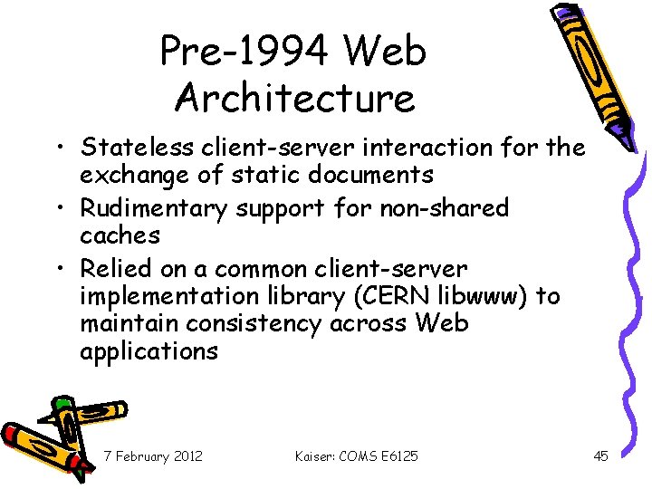 Pre-1994 Web Architecture • Stateless client-server interaction for the exchange of static documents •