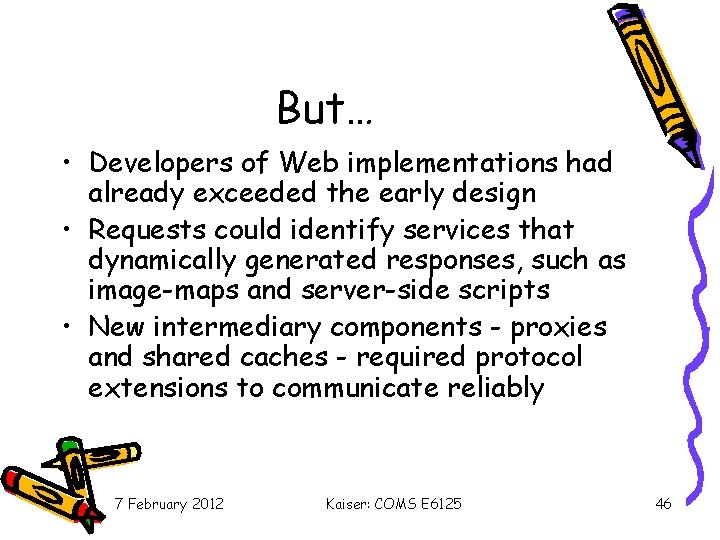 But… • Developers of Web implementations had already exceeded the early design • Requests