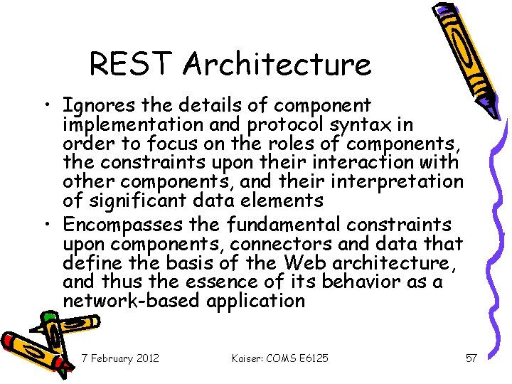 REST Architecture • Ignores the details of component implementation and protocol syntax in order