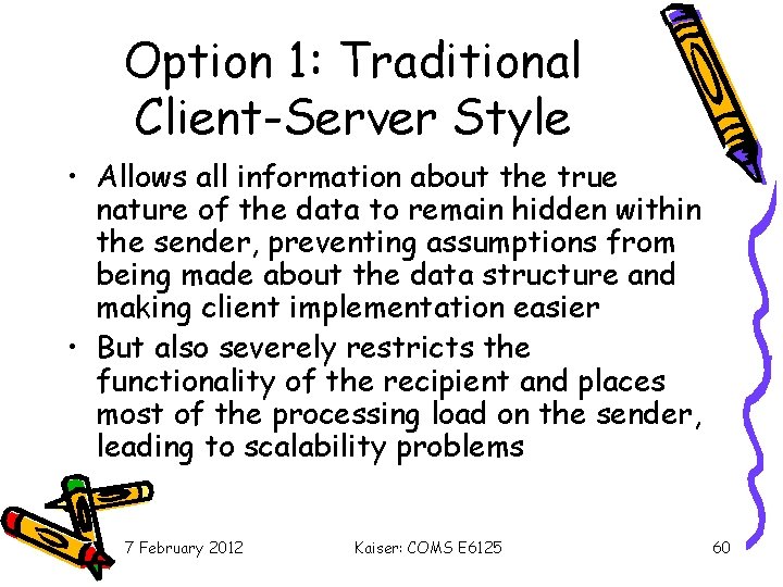 Option 1: Traditional Client-Server Style • Allows all information about the true nature of