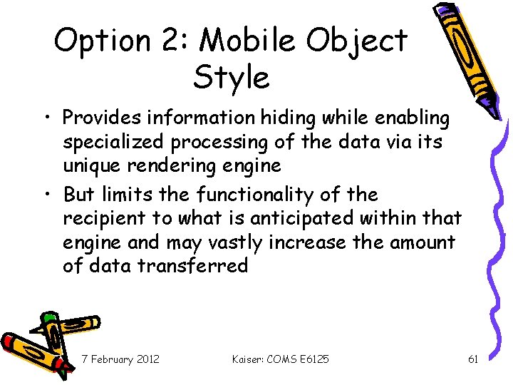 Option 2: Mobile Object Style • Provides information hiding while enabling specialized processing of