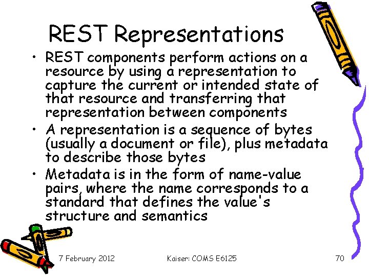 REST Representations • REST components perform actions on a resource by using a representation