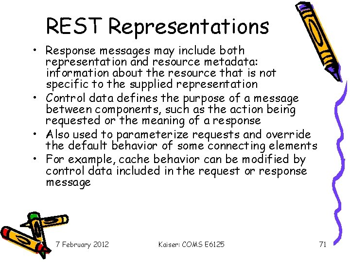 REST Representations • Response messages may include both representation and resource metadata: information about