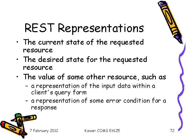 REST Representations • The current state of the requested resource • The desired state