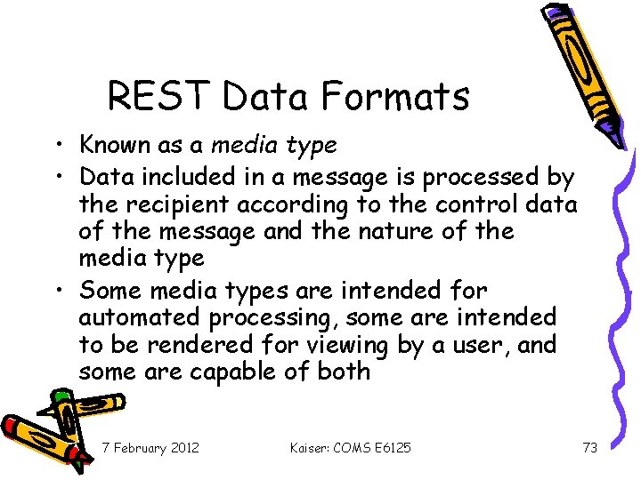 REST Data Formats • Known as a media type • Data included in a