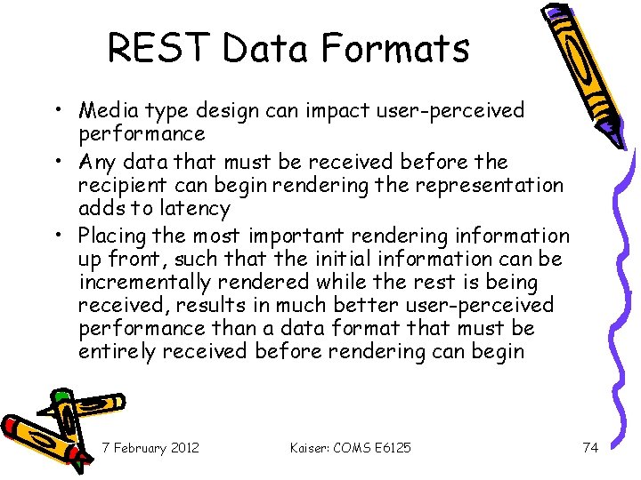 REST Data Formats • Media type design can impact user-perceived performance • Any data