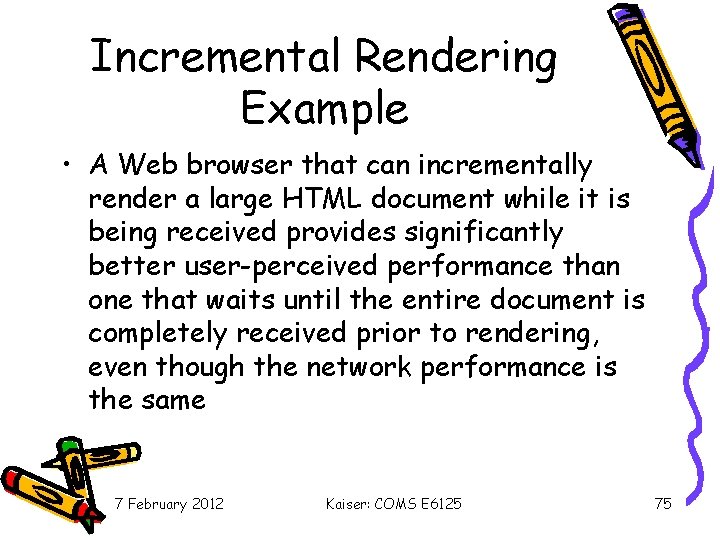 Incremental Rendering Example • A Web browser that can incrementally render a large HTML