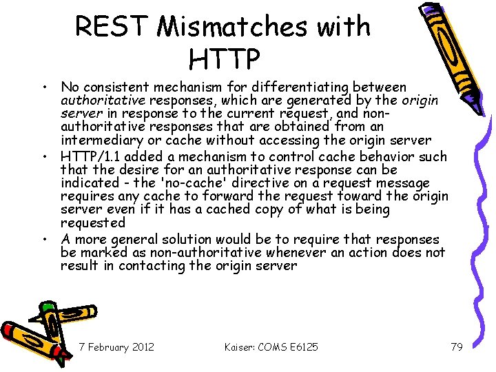 REST Mismatches with HTTP • No consistent mechanism for differentiating between authoritative responses, which