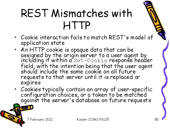 REST Mismatches with HTTP • Cookie interaction fails to match REST's model of application