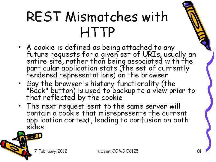 REST Mismatches with HTTP • A cookie is defined as being attached to any