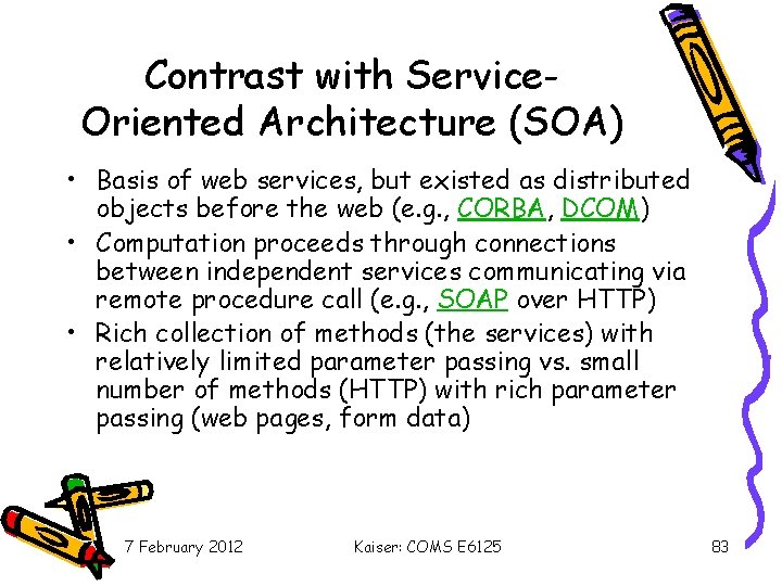 Contrast with Service. Oriented Architecture (SOA) • Basis of web services, but existed as