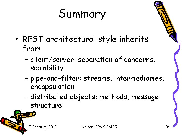 Summary • REST architectural style inherits from – client/server: separation of concerns, scalability –