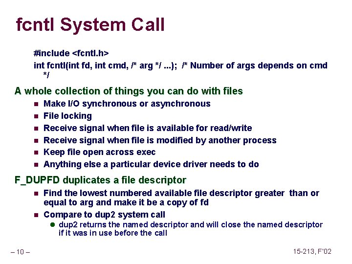 fcntl System Call #include <fcntl. h> int fcntl(int fd, int cmd, /* arg */.