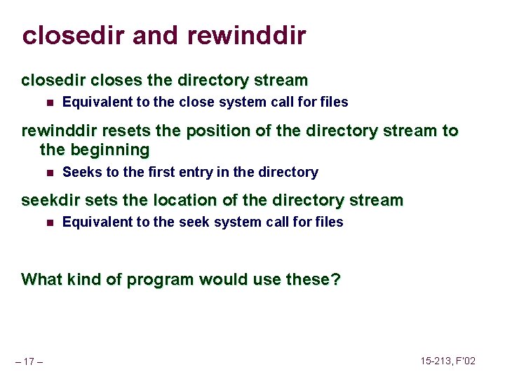 closedir and rewinddir closes the directory stream n Equivalent to the close system call