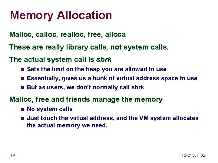 Memory Allocation Malloc, calloc, realloc, free, alloca These are really library calls, not system