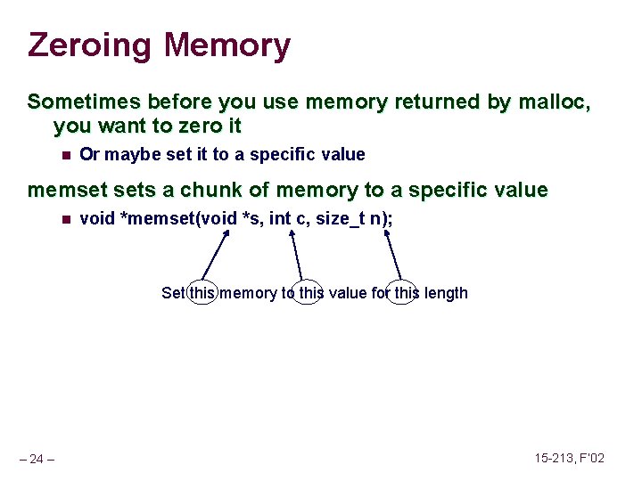 Zeroing Memory Sometimes before you use memory returned by malloc, you want to zero