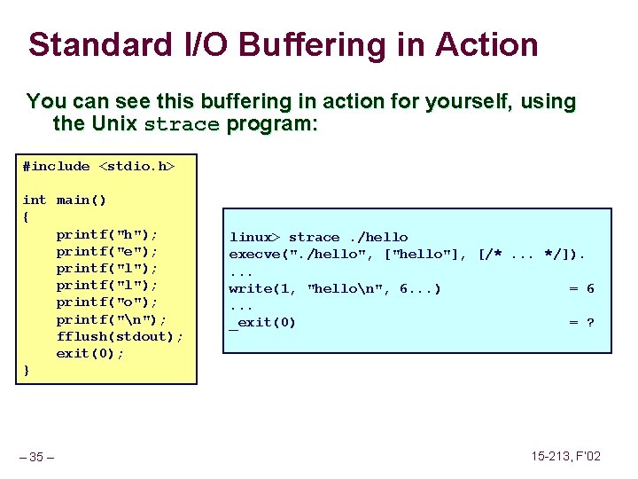 Standard I/O Buffering in Action You can see this buffering in action for yourself,