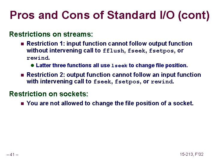 Pros and Cons of Standard I/O (cont) Restrictions on streams: n Restriction 1: input
