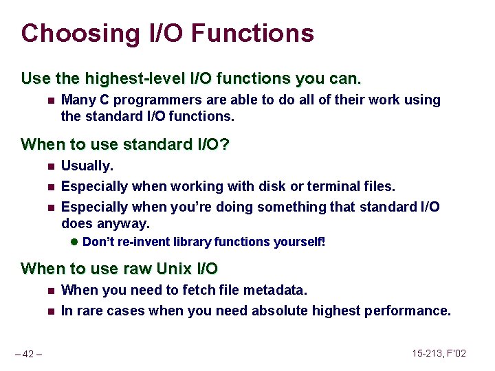 Choosing I/O Functions Use the highest-level I/O functions you can. n Many C programmers