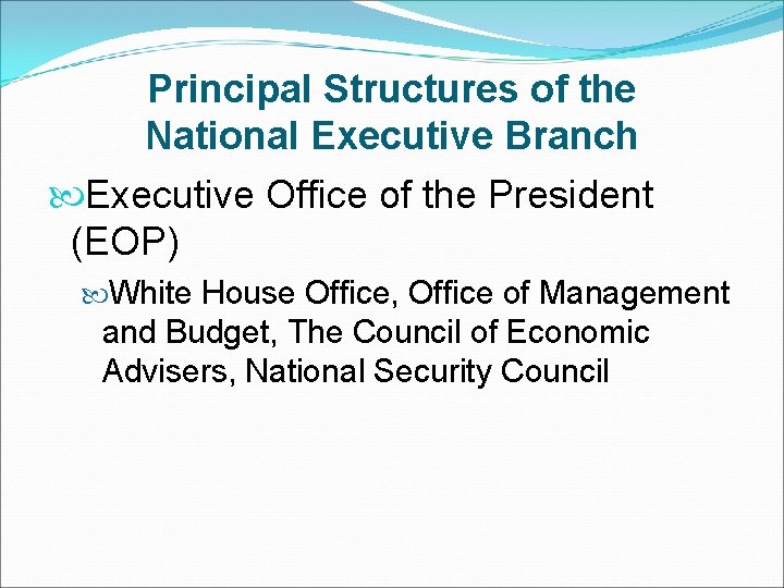 Principal Structures of the National Executive Branch Executive Office of the President (EOP) White