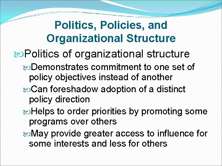 Politics, Policies, and Organizational Structure Politics of organizational structure Demonstrates commitment to one set