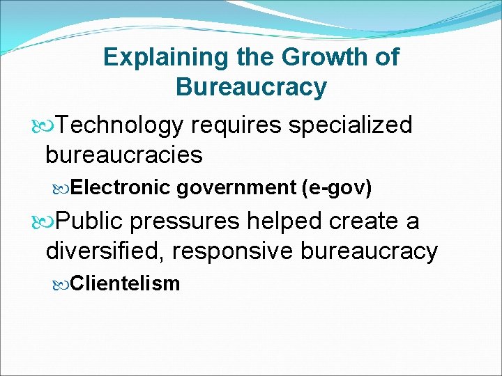 Explaining the Growth of Bureaucracy Technology requires specialized bureaucracies Electronic government (e-gov) Public pressures