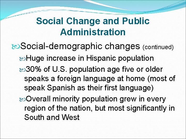 Social Change and Public Administration Social-demographic changes (continued) Huge increase in Hispanic population 30%