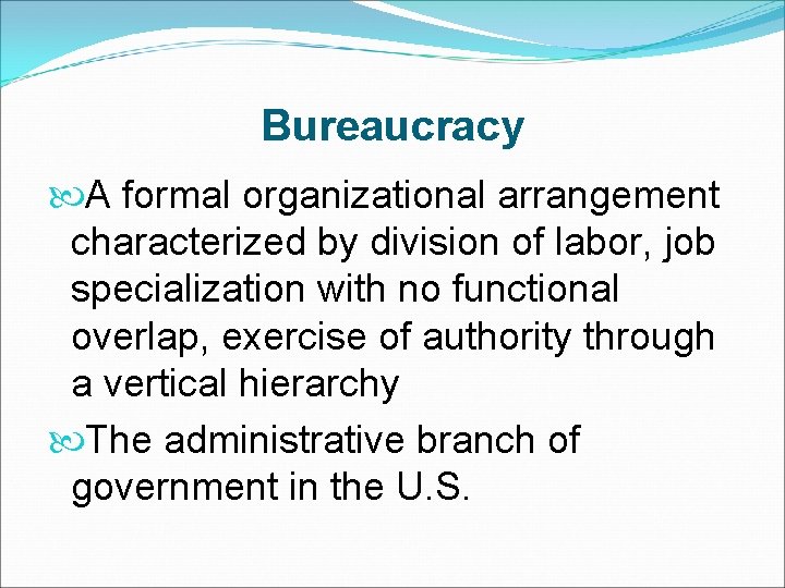 Bureaucracy A formal organizational arrangement characterized by division of labor, job specialization with no