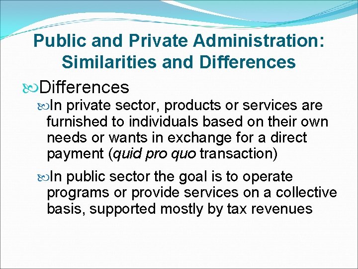 Public and Private Administration: Similarities and Differences In private sector, products or services are