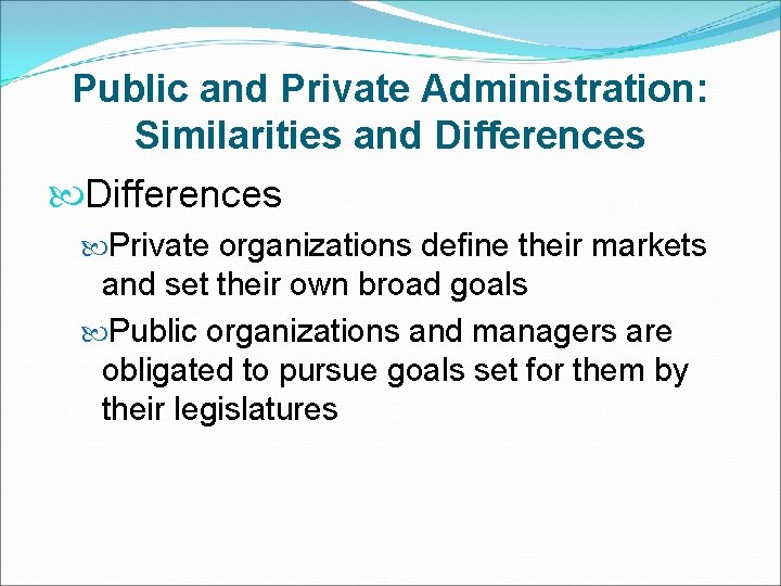 Public and Private Administration: Similarities and Differences Private organizations define their markets and set