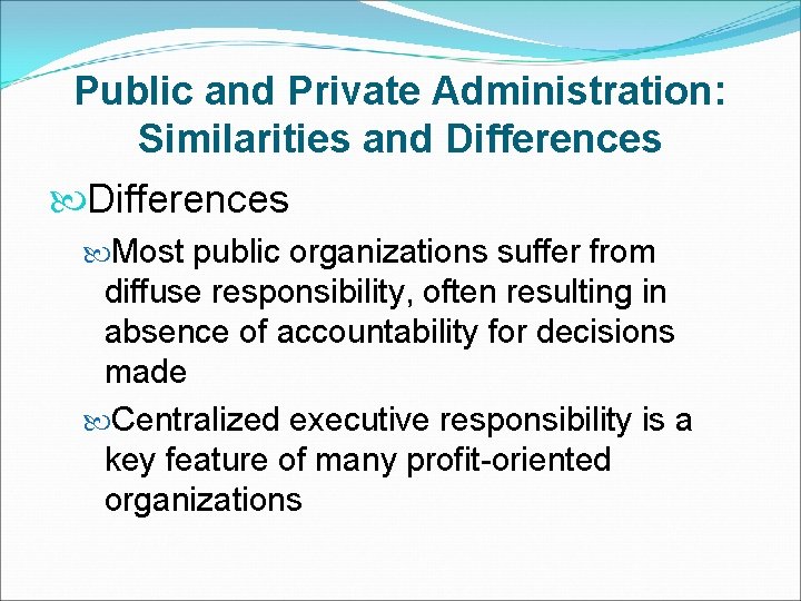 Public and Private Administration: Similarities and Differences Most public organizations suffer from diffuse responsibility,