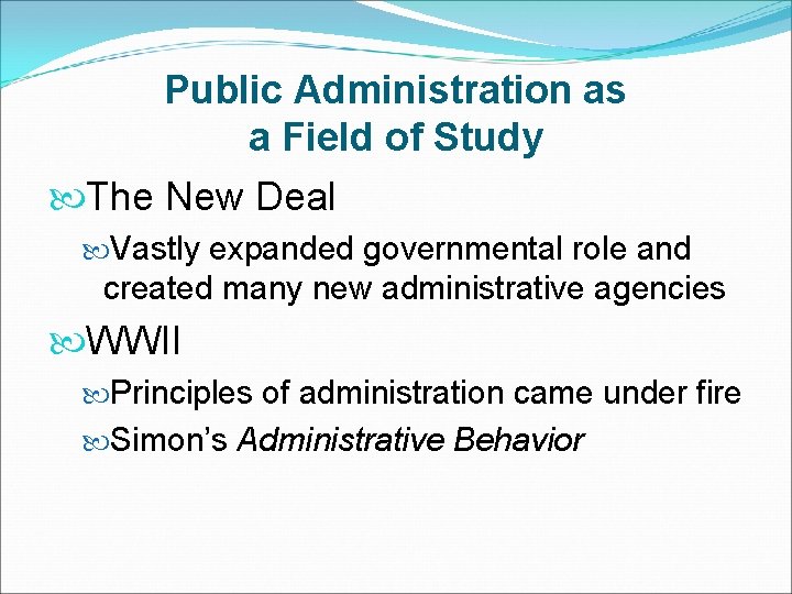 Public Administration as a Field of Study The New Deal Vastly expanded governmental role