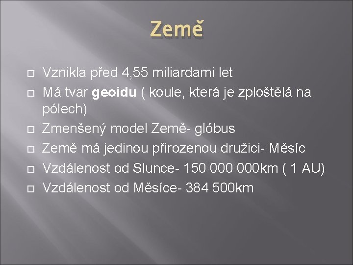 Země Vznikla před 4, 55 miliardami let Má tvar geoidu ( koule, která je